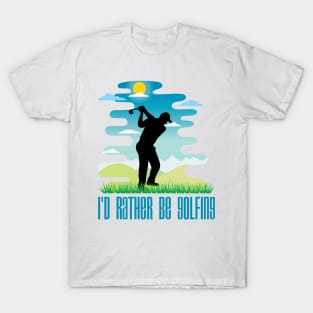 I'd Rather Be Golfing (Male Figure) T-Shirt